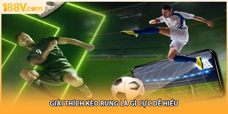Giải thích kèo rung là gì cực dễ hiểu