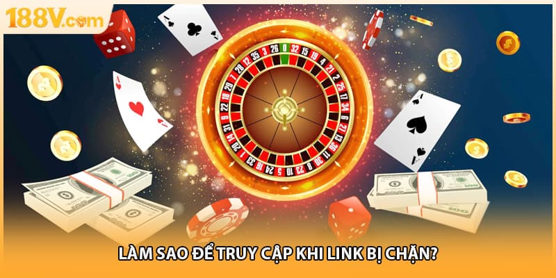 Làm sao để truy cập khi link bị chặn?