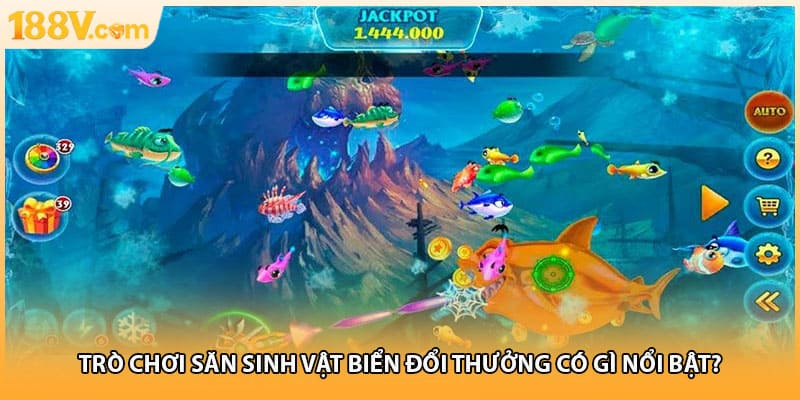 Trò chơi săn sinh vật biển đổi thưởng có gì nổi bật?