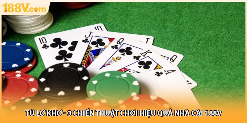Tú Lơ Khơ - 3 Chiến Thuật Chơi Hiệu Quả Nhà Cái 188V